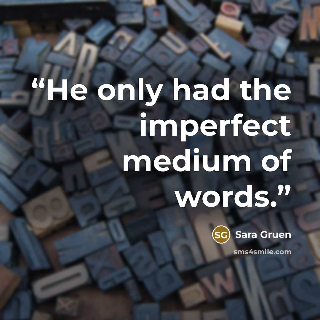 “He only had the imperfect medium of words.” quote by Sara Gruen