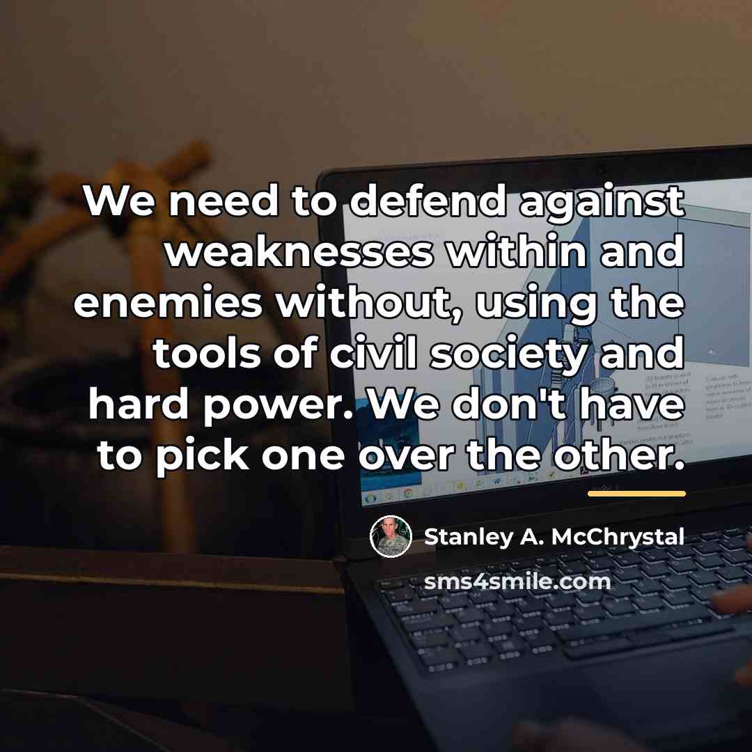 “We need to defend against weaknesses within and enemies without,…” quote by Stanley A. McChrystal
