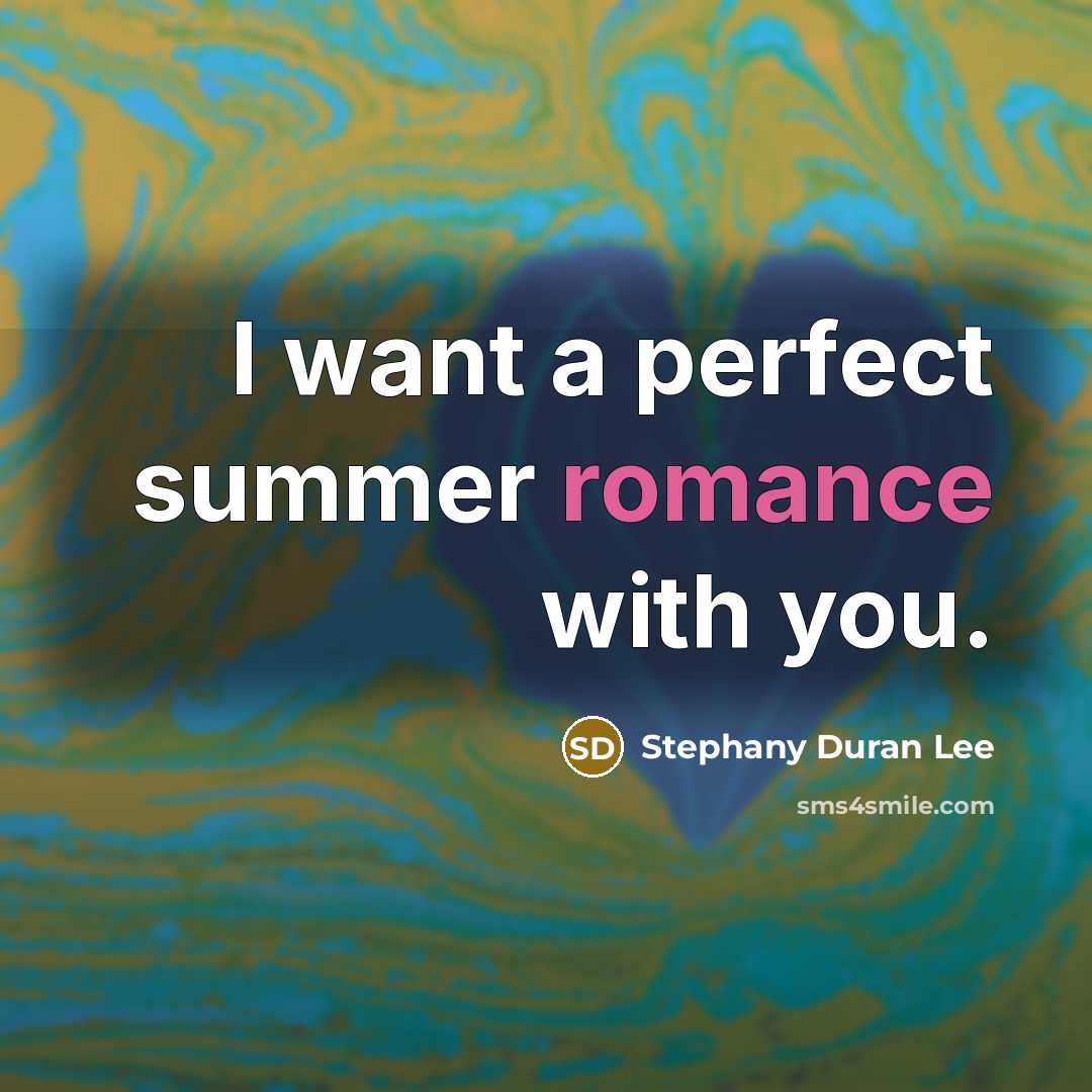 “I want a perfect summer romance with you.…” quote by Stephany Duran Lee