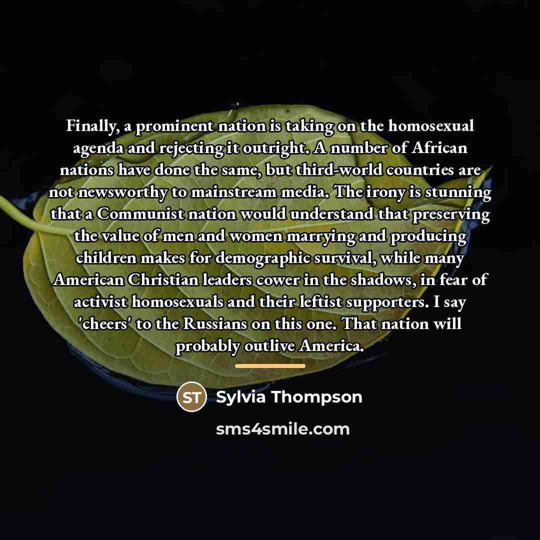 “Finally, a prominent nation is taking on the homosexual agenda…” quote by Sylvia Thompson