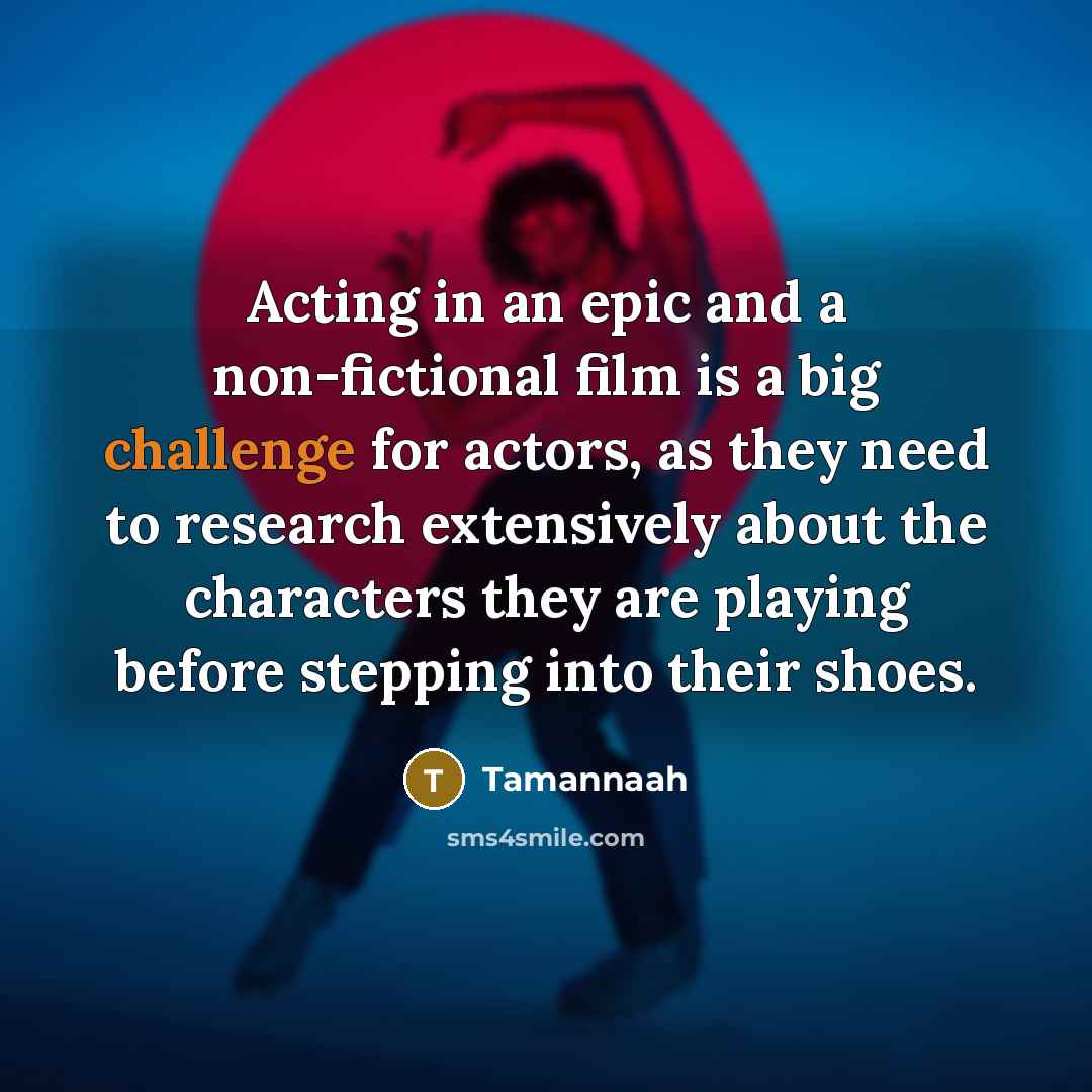 “Acting in an epic and a non-fictional film is a…” quote by Tamannaah
