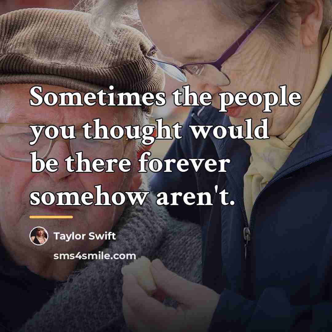 “Sometimes the people you thought would be there forever somehow…” quote by Taylor Swift