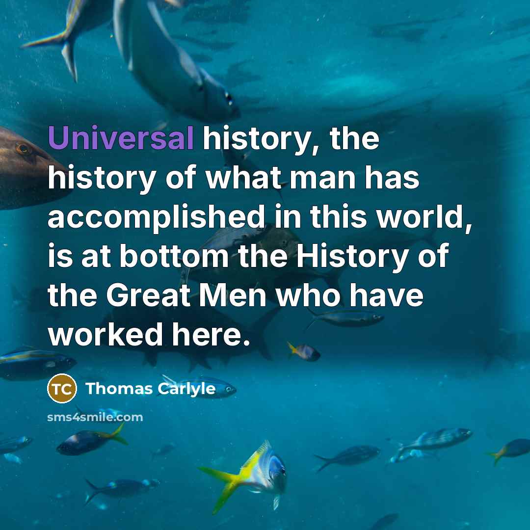 “Universal history, the history of what man has accomplished in…” quote by Thomas Carlyle