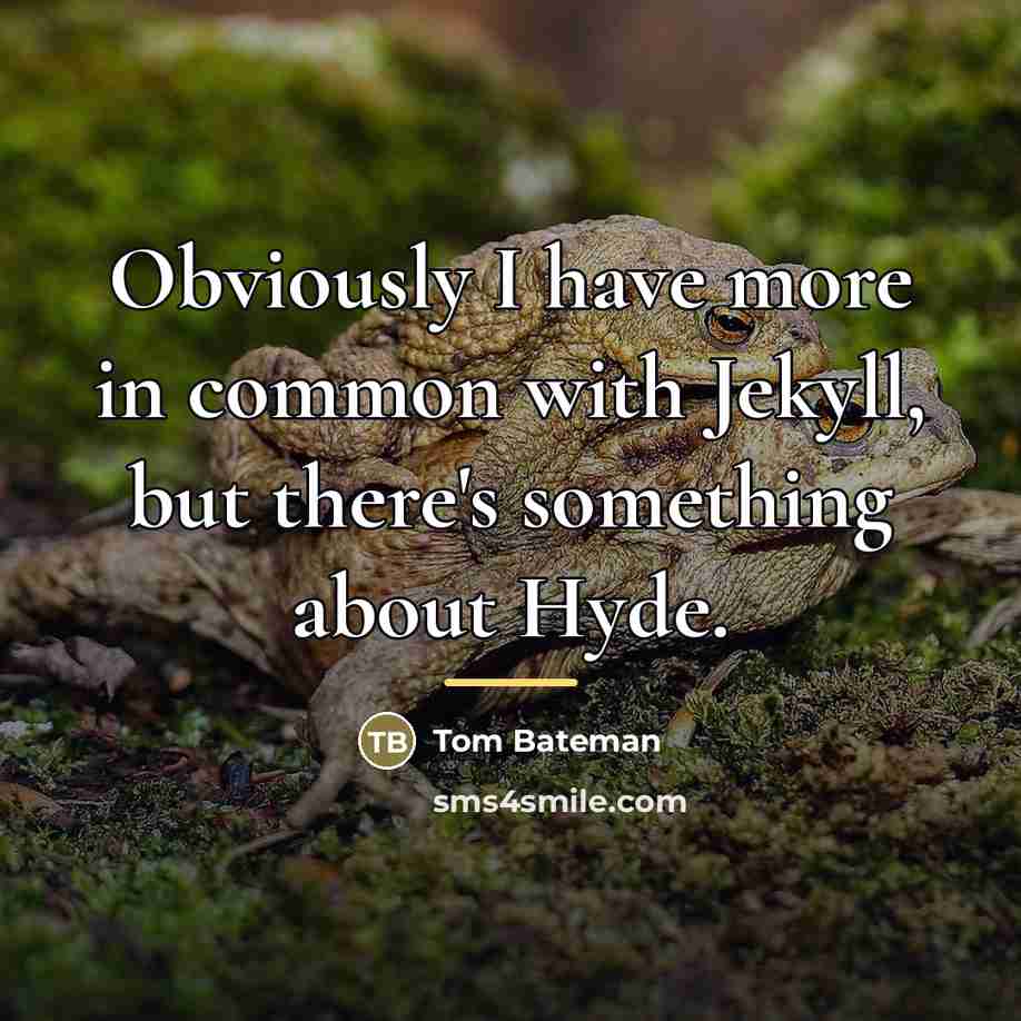 “Obviously I have more in common with Jekyll, but there's…” quote by Tom Bateman
