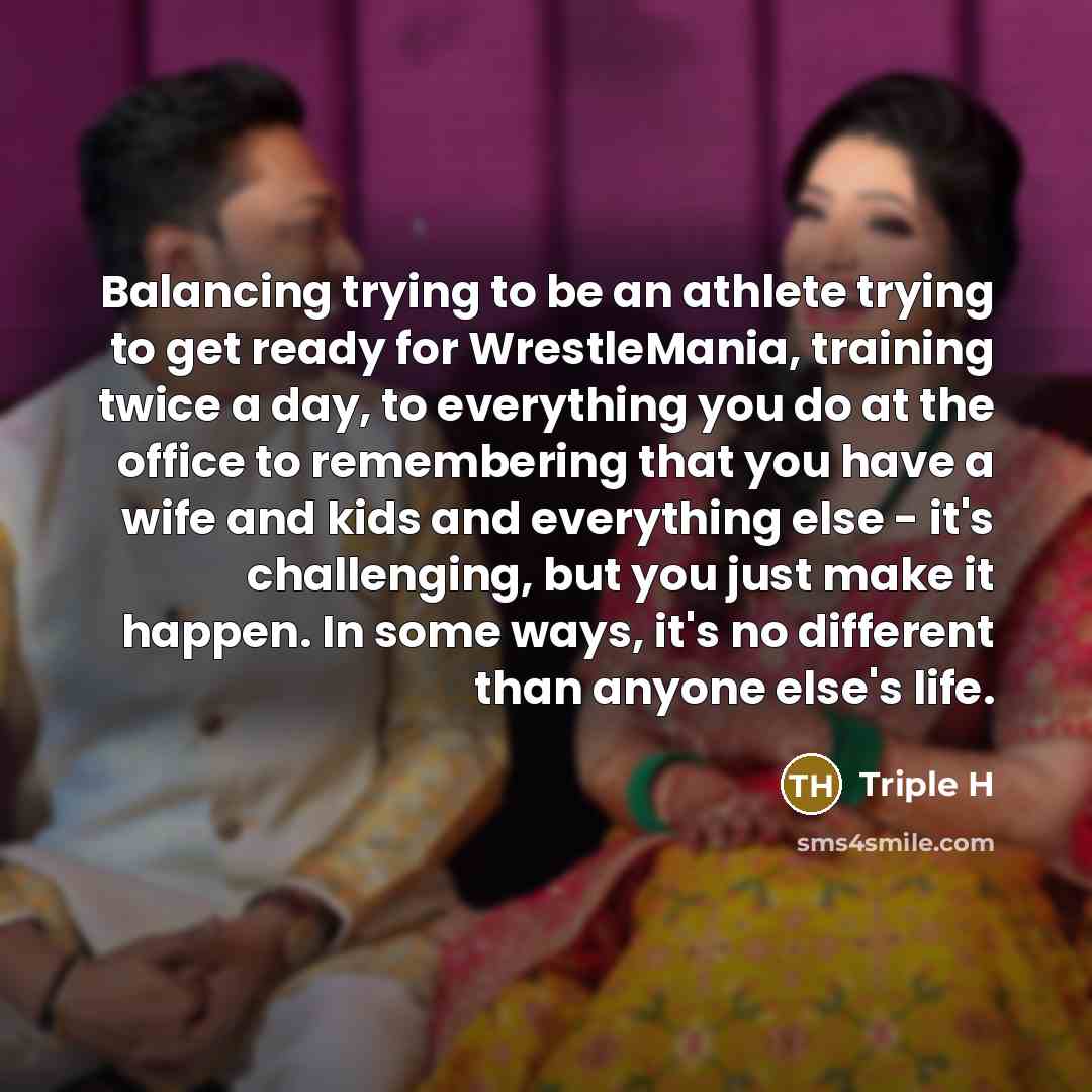 “Balancing trying to be an athlete trying to get ready…” quote by Triple H