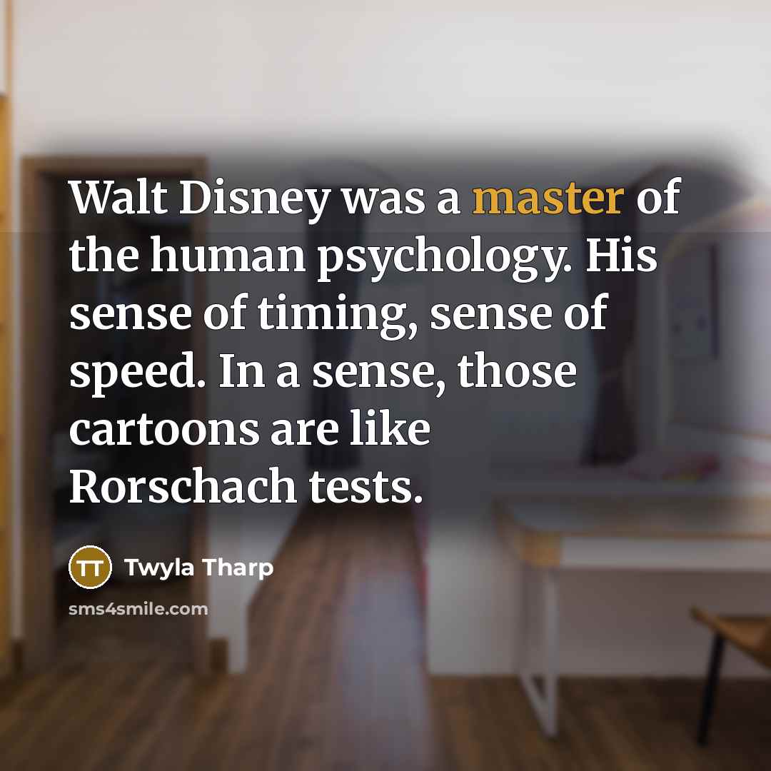 “Walt Disney was a master of the human psychology. His…” quote by Twyla Tharp