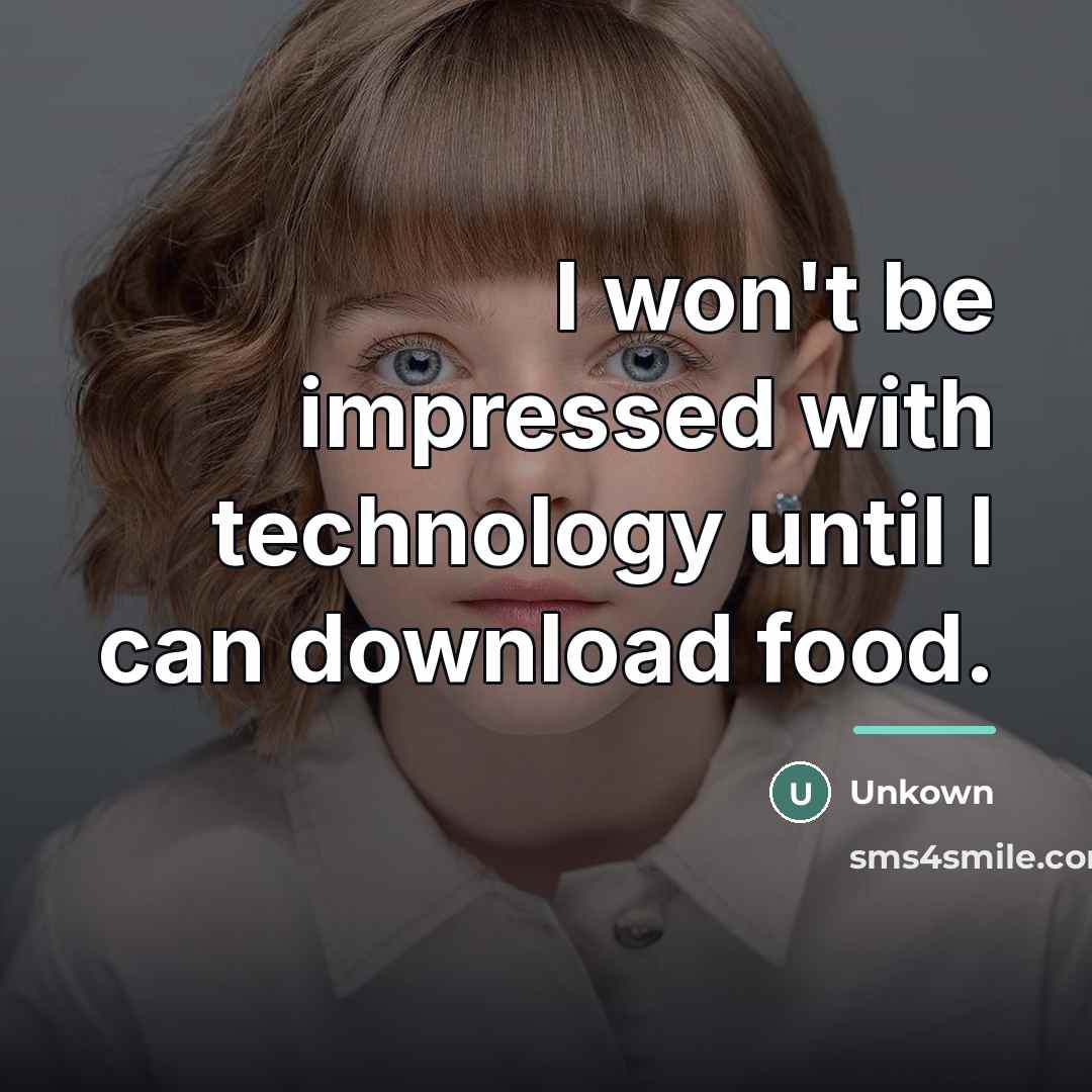 “I won't be impressed with technology until I can download…” quote by Unkown