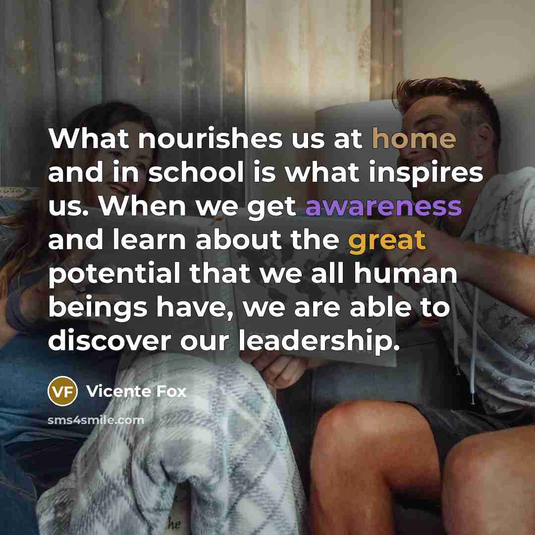 “What nourishes us at home and in school is what…” quote by Vicente Fox