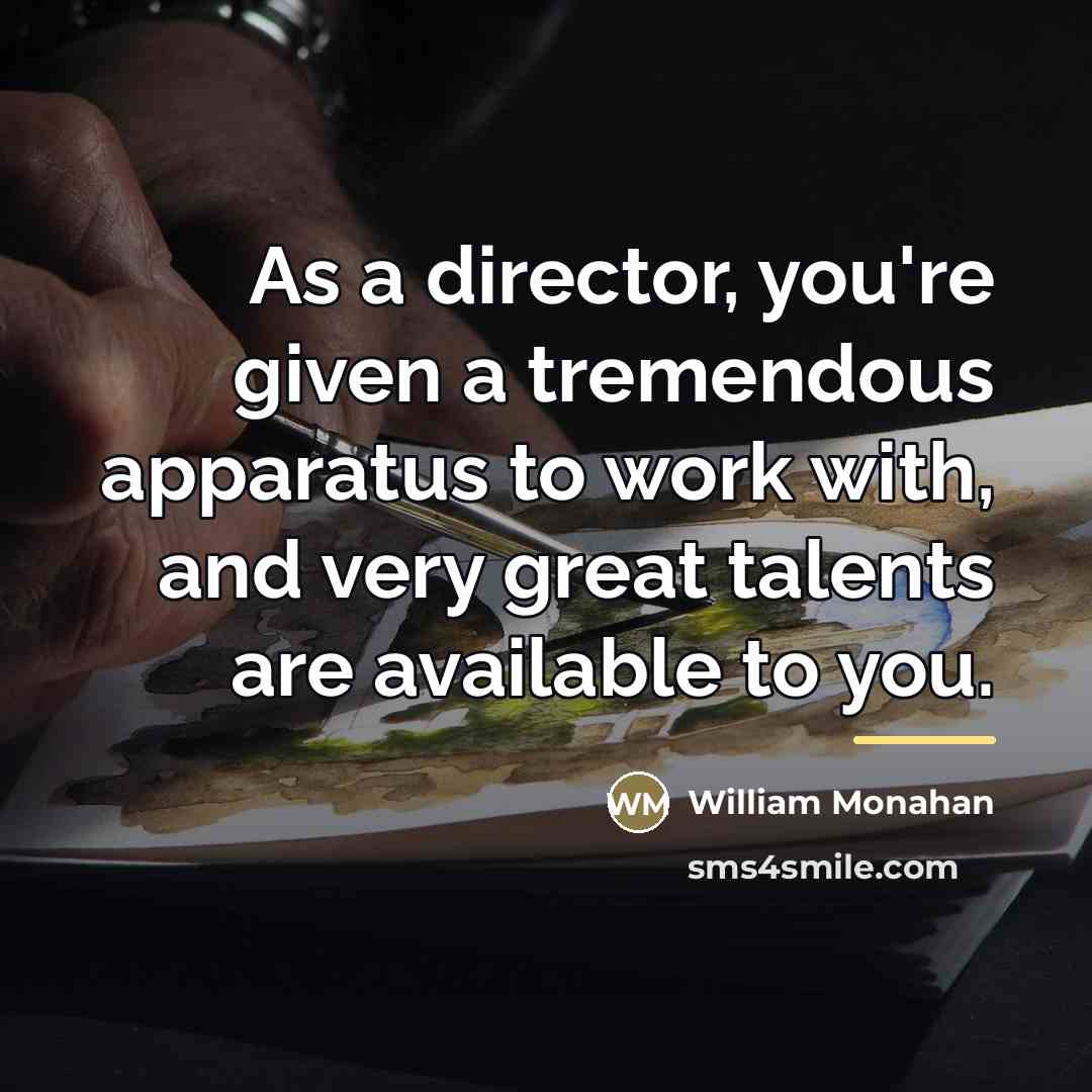 “As a director, you're given a tremendous apparatus to work…” quote by William Monahan
