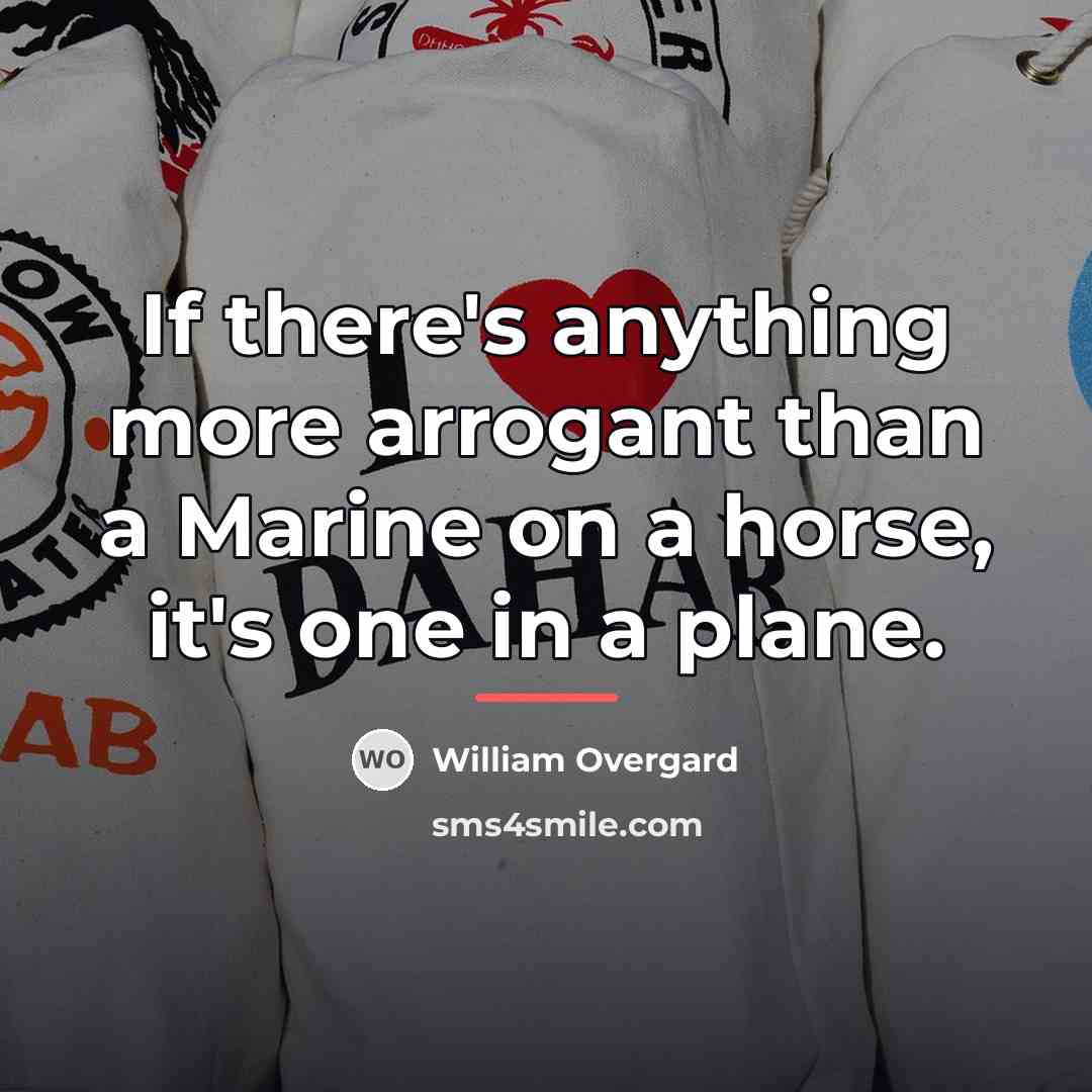 “If there's anything more arrogant than a Marine on a…” quote by William Overgard