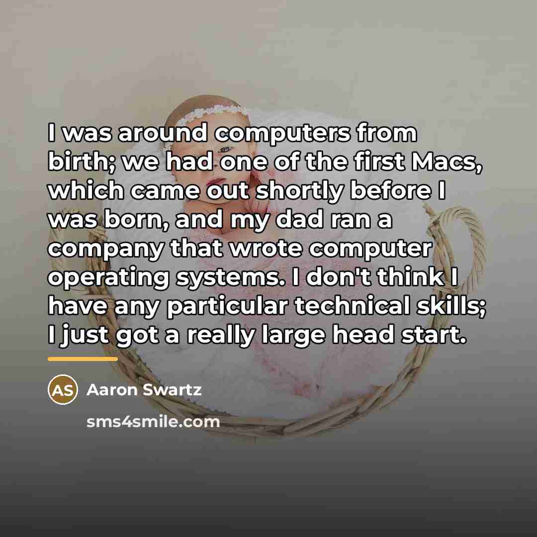 “I was around computers from birth; we had one of…” quote by Aaron Swartz