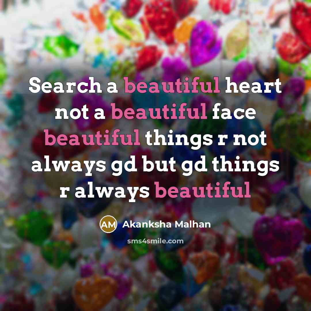 “Search a beautiful heart not a beautiful face beautiful things…” quote by Akanksha Malhan