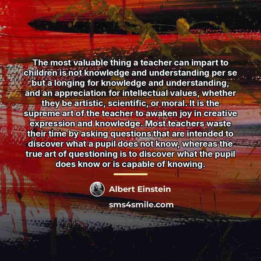 “The most valuable thing a teacher can impart to children…” quote by Albert Einstein