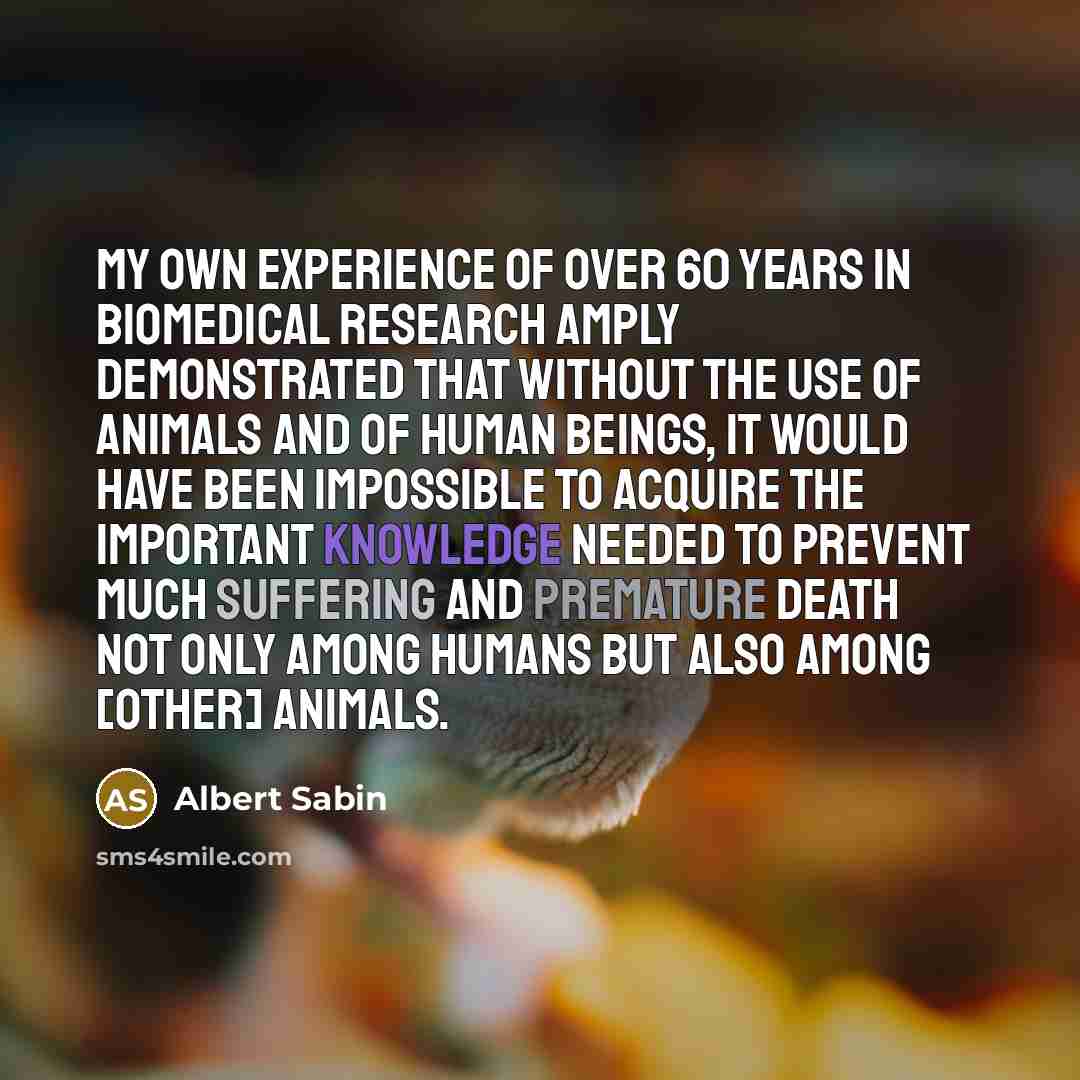 “My own experience of over 60 years in biomedical research…” quote by Albert Sabin