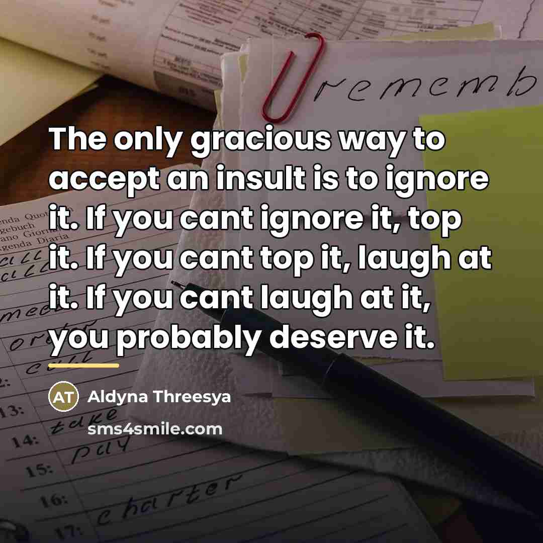 “The only gracious way to accept an insult is to…” quote by Aldyna Threesya