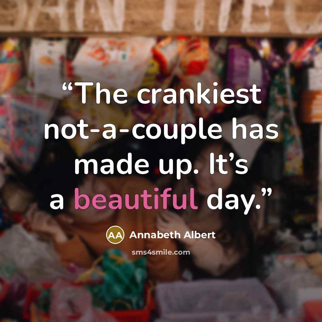 “The crankiest not-a-couple has made up. It’s a beautiful day.” quote by Annabeth Albert