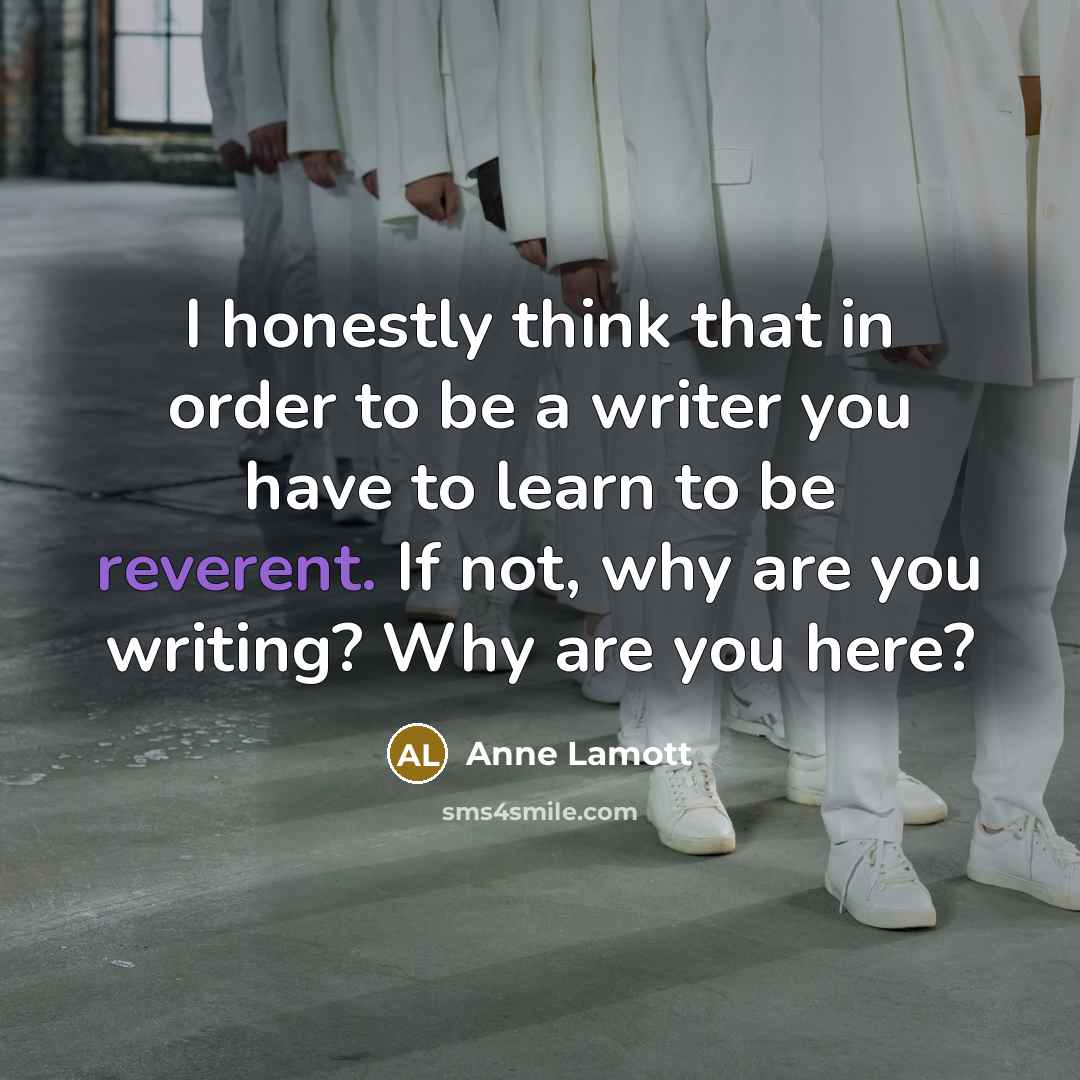 “I honestly think that in order to be a writer…” quote by Anne Lamott