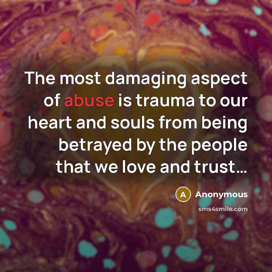 “The most damaging aspect of abuse is trauma to our…” quote by Anonymous