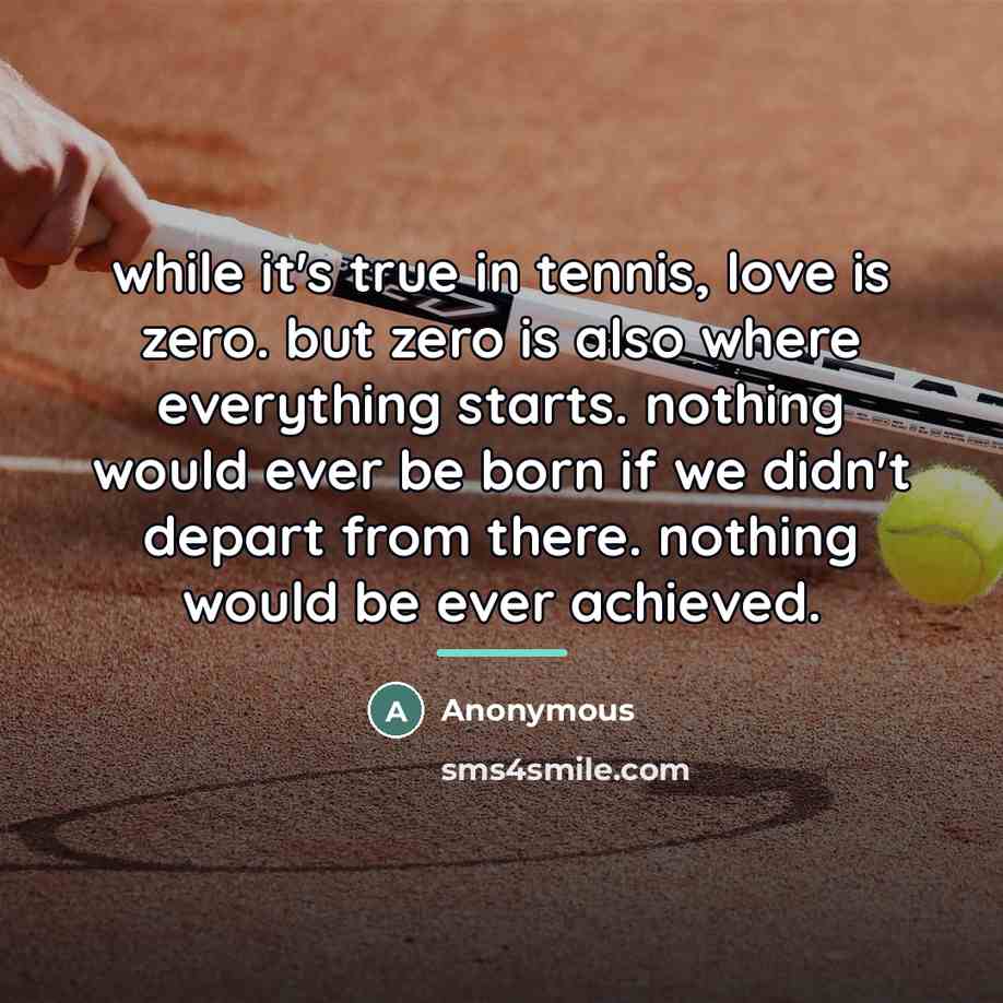 “while it's true in tennis, love is zero. but zero…” quote by Anonymous