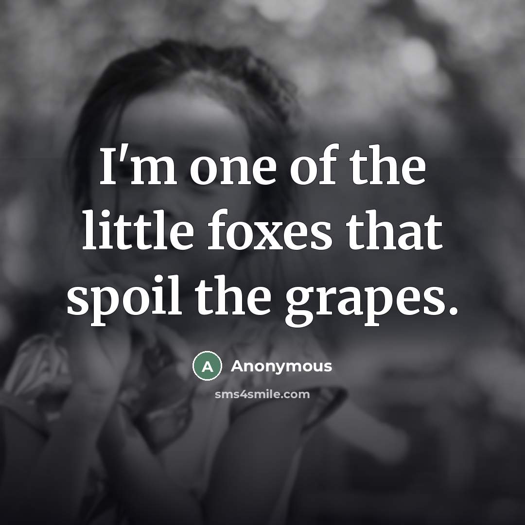 “I'm one of the little foxes that spoil the grapes.…” quote by Anonymous
