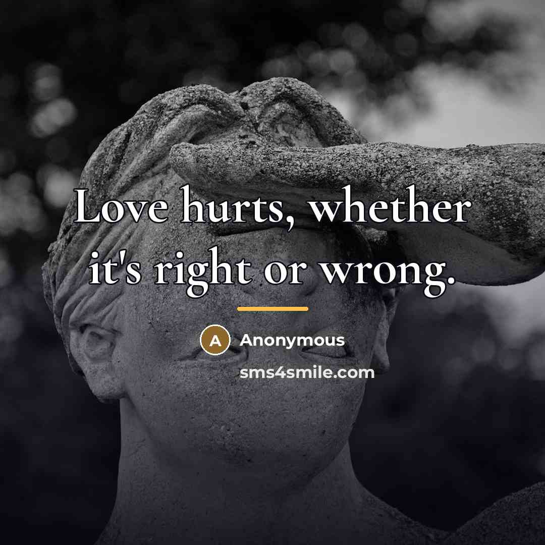 “Love hurts, whether it's right or wrong.…” quote by Anonymous