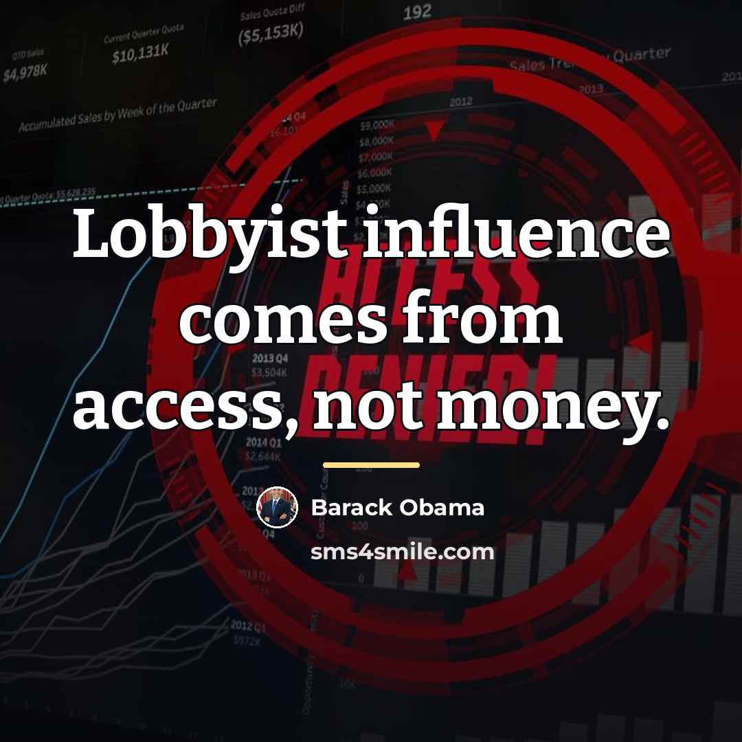 “Lobbyist influence comes from access, not money.…” quote by Barack Obama