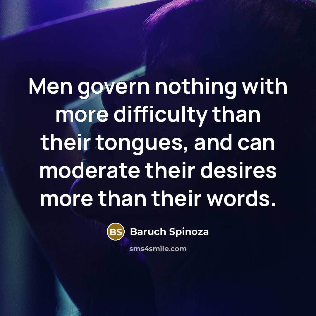 “Men govern nothing with more difficulty than their tongues, and…” quote by Baruch Spinoza