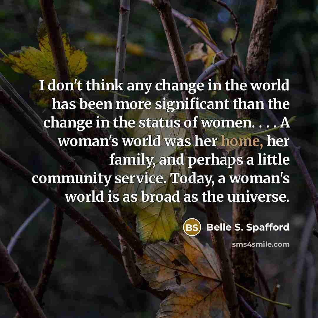 “I don't think any change in the world has been…” quote by Belle S. Spafford