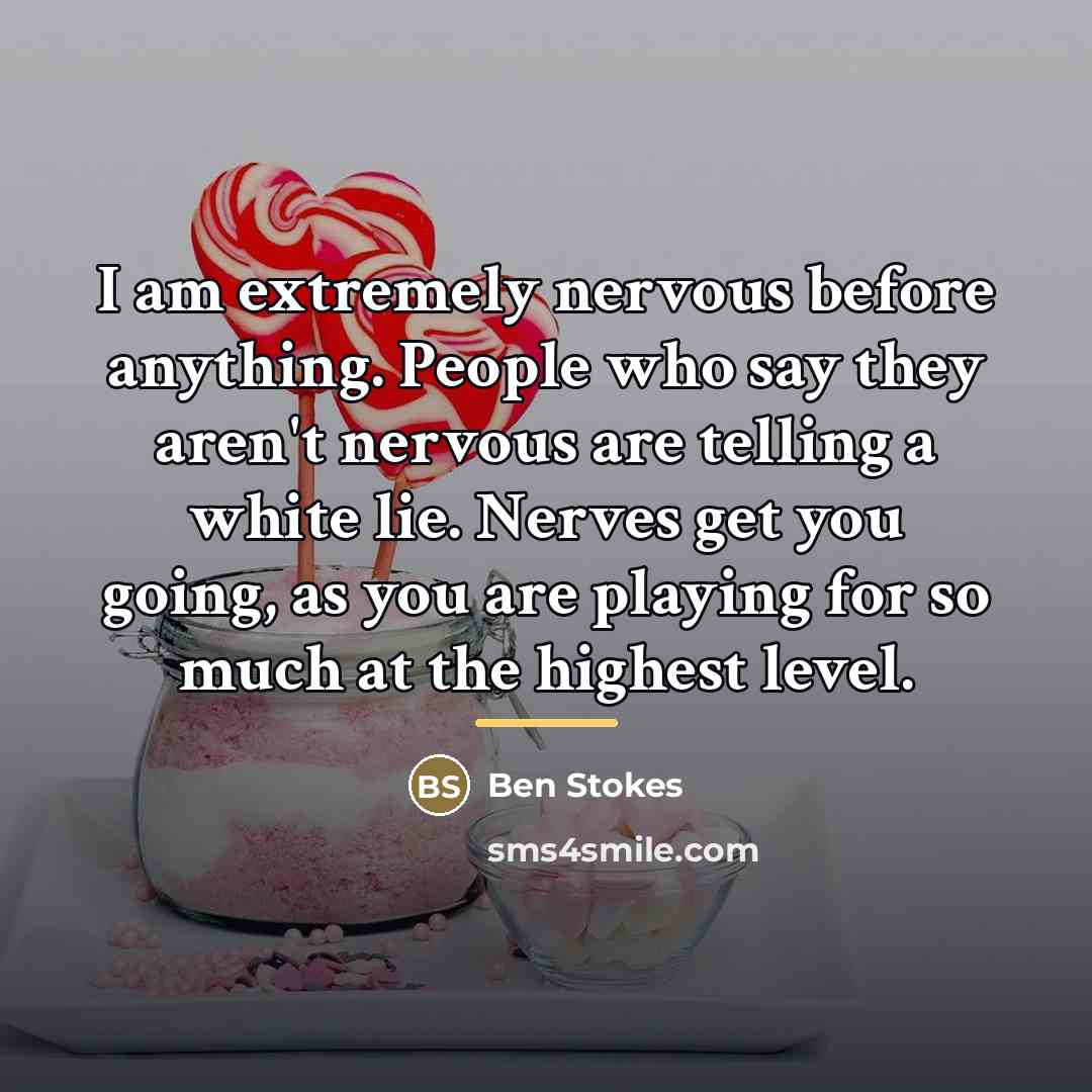 “I am extremely nervous before anything. People who say they…” quote by Ben Stokes