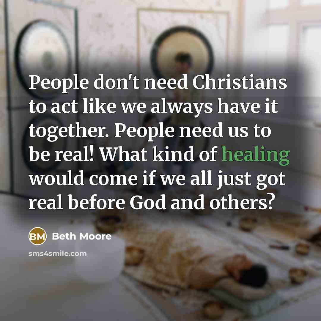 “People don't need Christians to act like we always have…” quote by Beth Moore