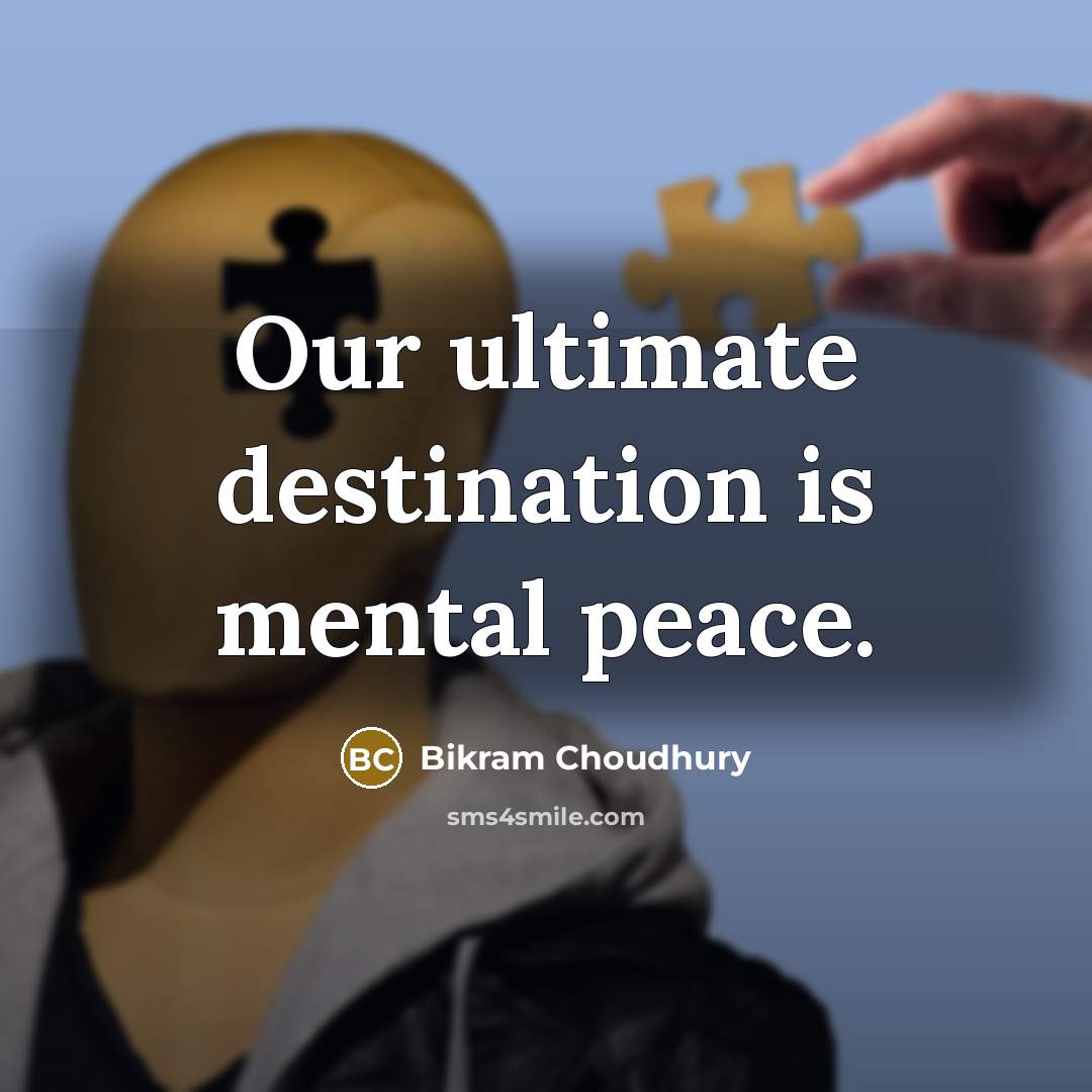 “Our ultimate destination is mental peace.…” quote by Bikram Choudhury