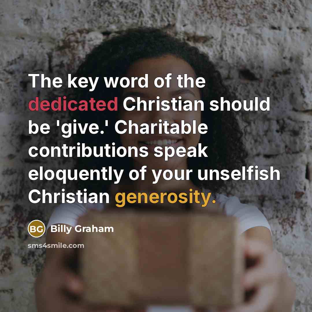 “The key word of the dedicated Christian should be 'give.'…” quote by Billy Graham