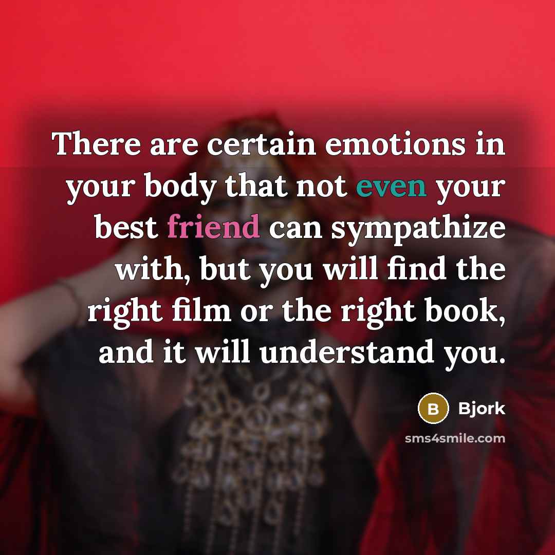 “There are certain emotions in your body that not even…” quote by Bjork