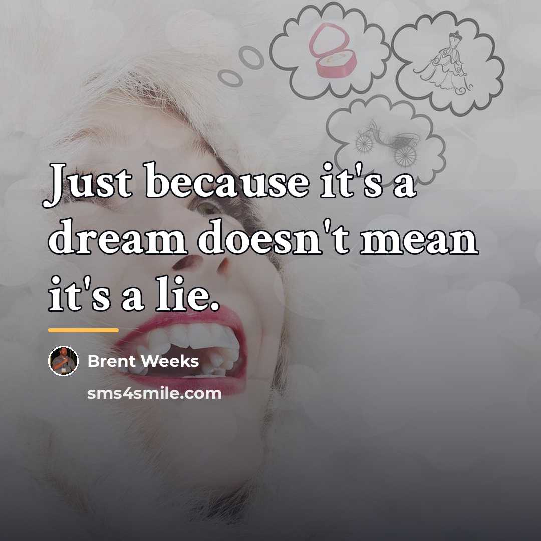 “Just because it's a dream doesn't mean it's a lie.…” quote by Brent Weeks
