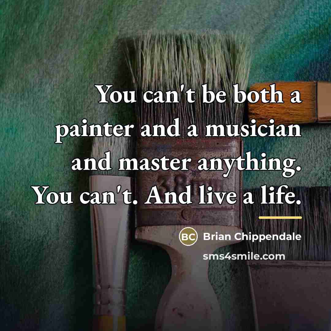 “You can't be both a painter and a musician and…” quote by Brian Chippendale