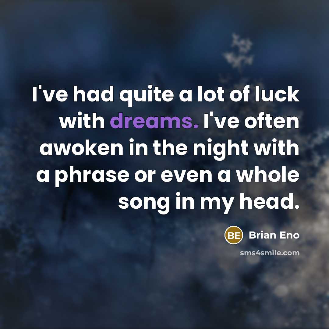“I've had quite a lot of luck with dreams. I've…” quote by Brian Eno
