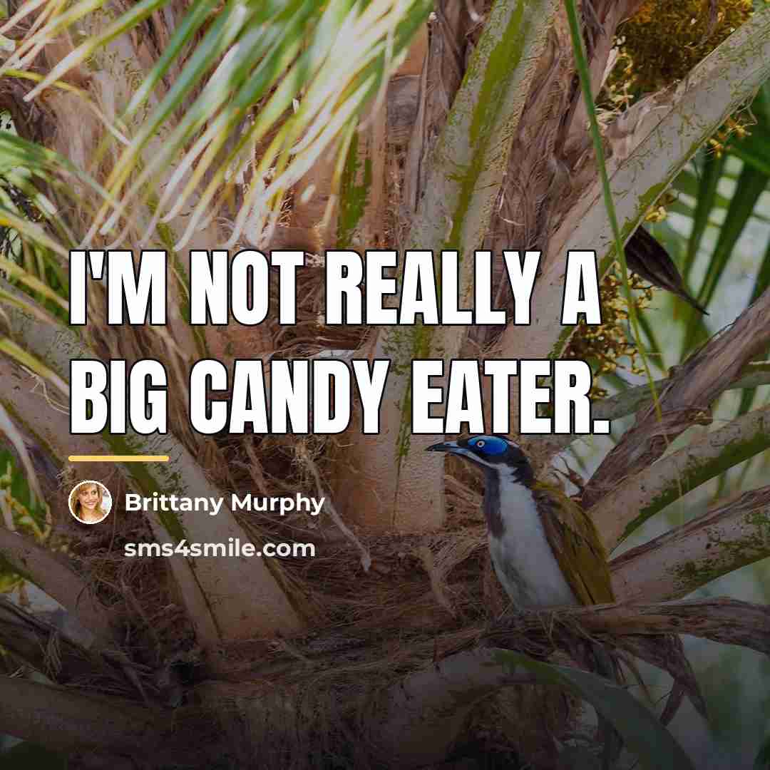 “I'm not really a big candy eater.…” quote by Brittany Murphy