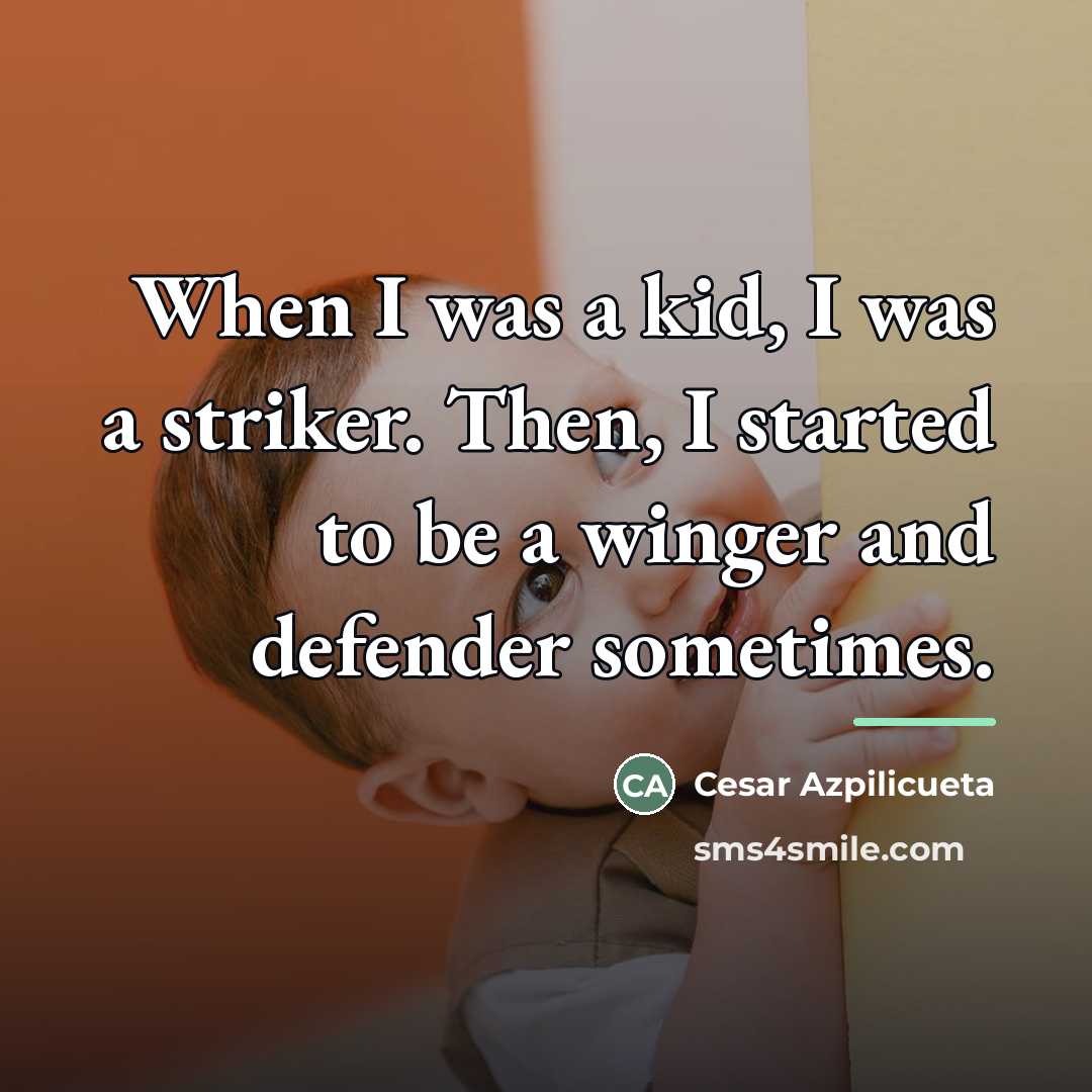 “When I was a kid, I was a striker. Then,…” quote by Cesar Azpilicueta