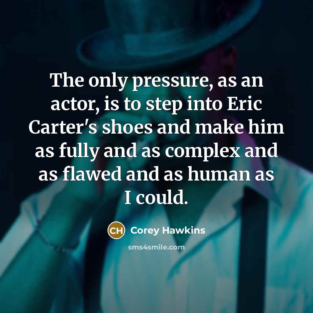 “The only pressure, as an actor, is to step into…” quote by Corey Hawkins