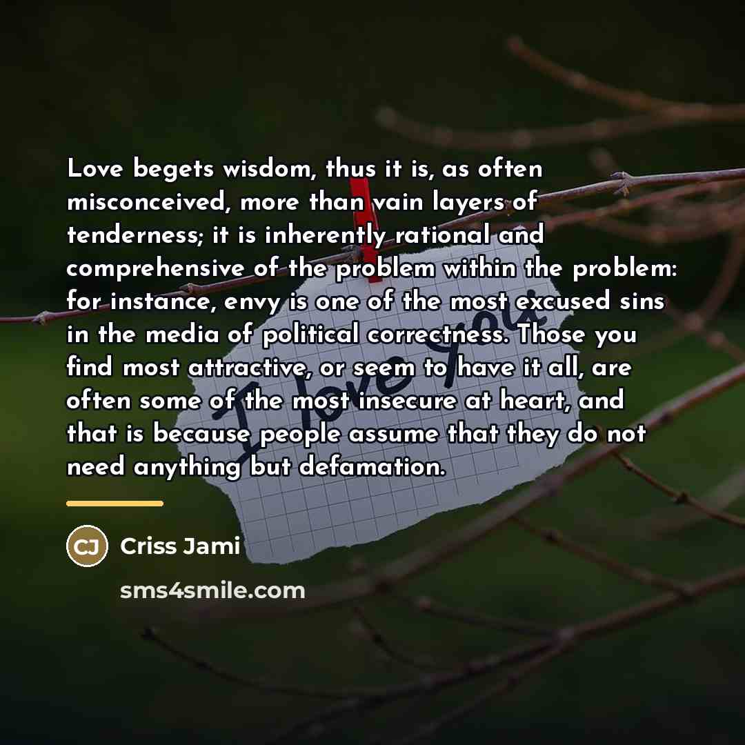 “Love begets wisdom, thus it is, as often misconceived, more…” quote by Criss Jami