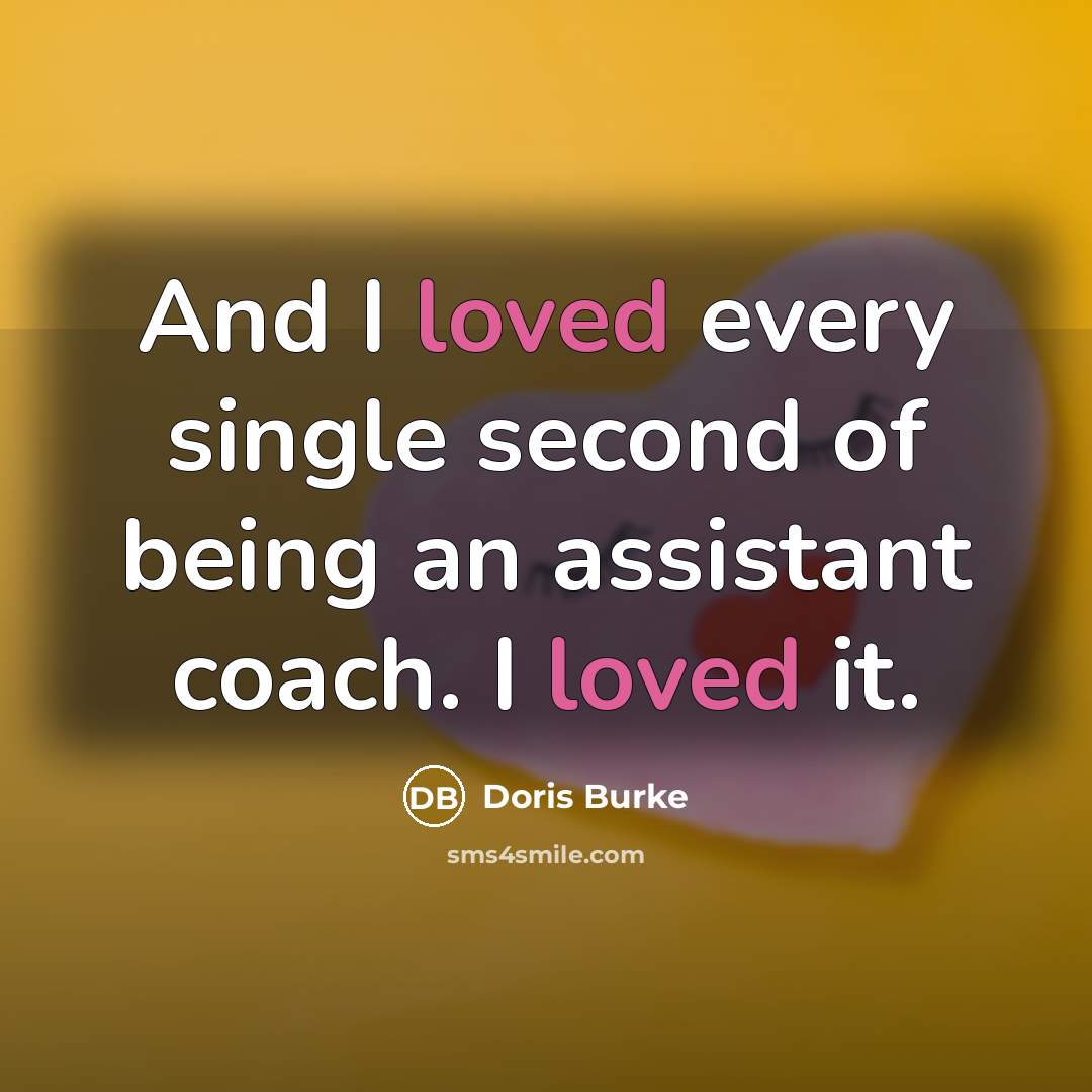 “And I loved every single second of being an assistant…” quote by Doris Burke