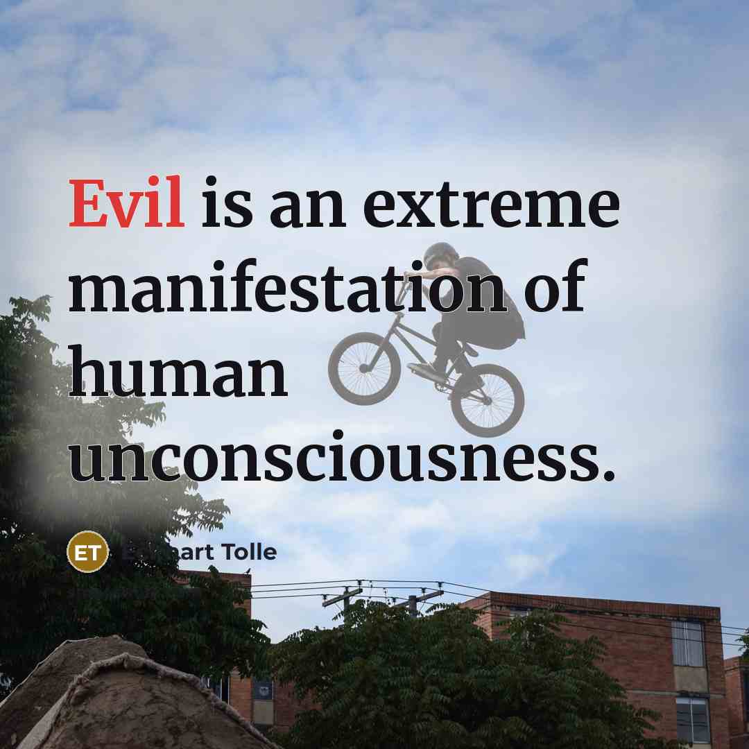“Evil is an extreme manifestation of human unconsciousness.…” quote by Eckhart Tolle