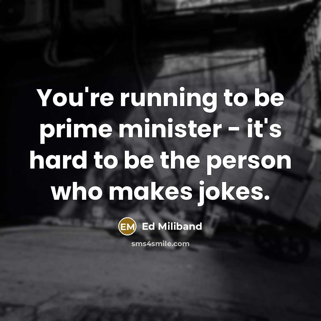 “You're running to be prime minister - it's hard to…” quote by Ed Miliband