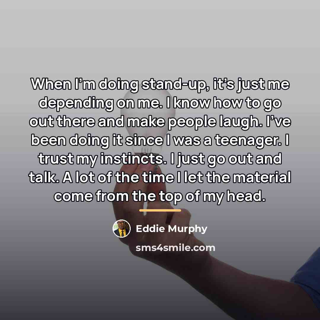 “When I'm doing stand-up, it's just me depending on me.…” quote by Eddie Murphy