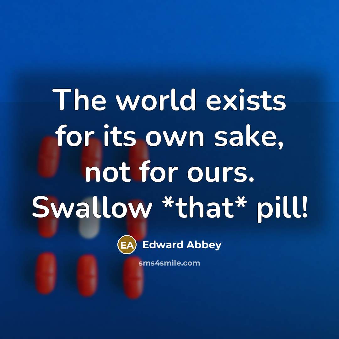 “The world exists for its own sake, not for ours.…” quote by Edward Abbey