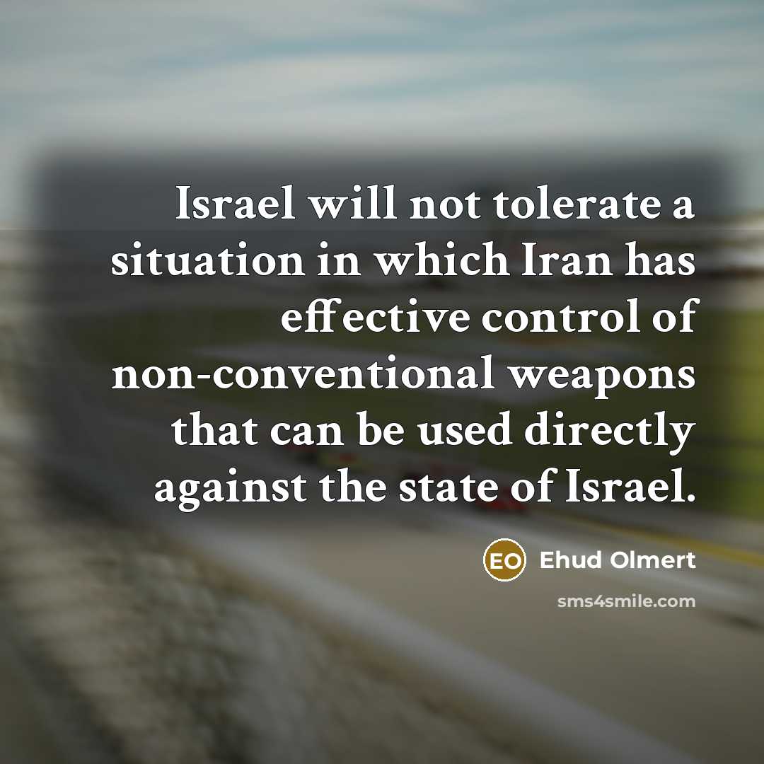 “Israel will not tolerate a situation in which Iran has…” quote by Ehud Olmert