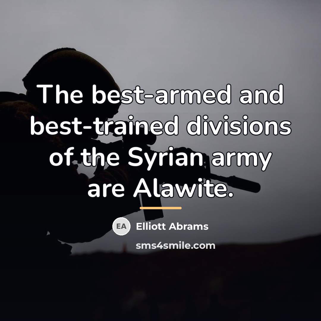 “The best-armed and best-trained divisions of the Syrian army are…” quote by Elliott Abrams