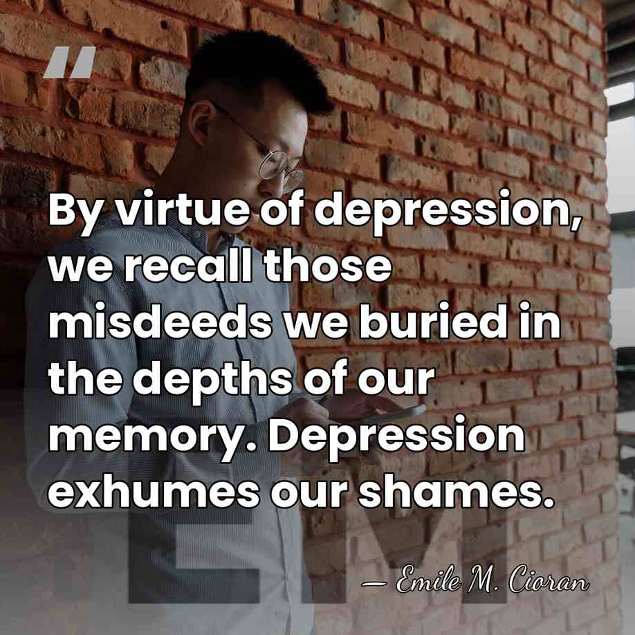 By virtue of depression, we recall those misdeeds we buried in the&hellip; - Emile M. Cioran