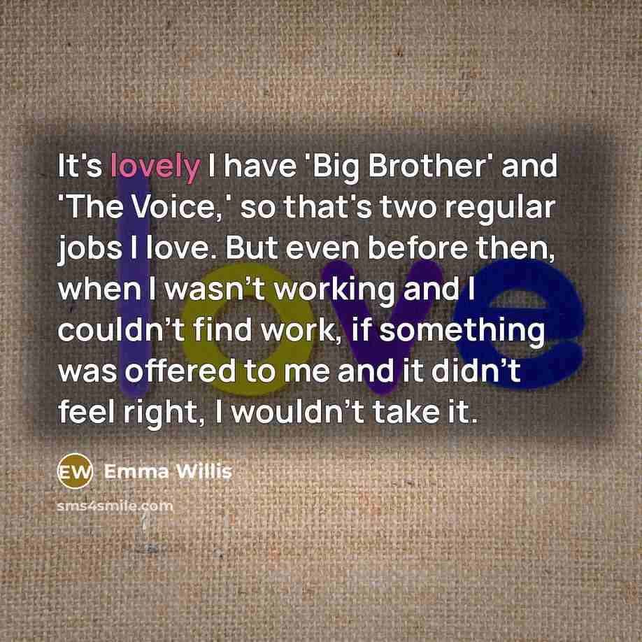 “It's lovely I have 'Big Brother' and 'The Voice,' so…” quote by Emma Willis