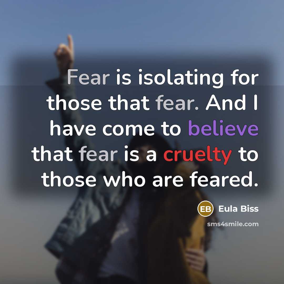 “Fear is isolating for those that fear. And I have…” quote by Eula Biss